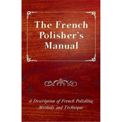 按需印刷The French Polisher's Manual - A Description of French Polishing Methods and Technique[9781447436256]
