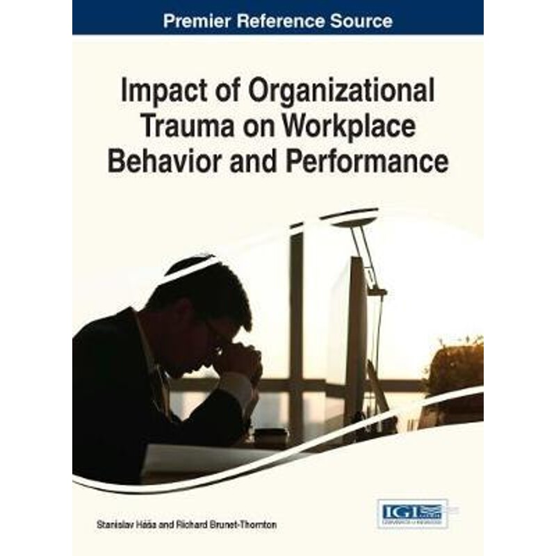 按需印刷不退不换Impact of Organizational Trauma on Workplace Behavior and Performance[9781522520214]