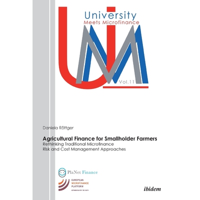 预订不退不换Agricultural Finance for Smallholder Farmers. Rethinking Traditional Microfinance Risk and Cost Mana