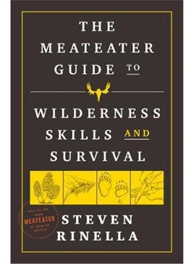 The MeatEater Guide to Wilderness Skills and Survival