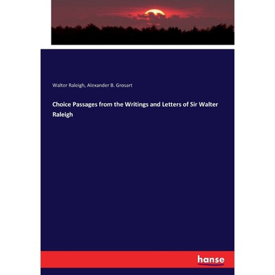 按需印刷Choice Passages from the Writings and Letters of Sir Walter Raleigh[9783337135058]