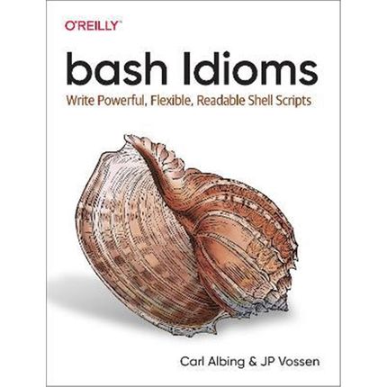 预订bash Idioms:Write Powerful, Flexible, Readable Shell Scripts