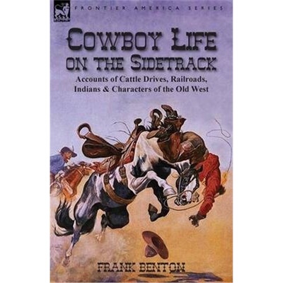 预订Cowboy Life on the Sidetrack:Accounts of Cattle Drives, Railroads, Indians & Characters of the Old West