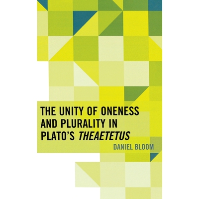 按需印刷不退不换The Unity of Oneness and Plurality in Plato's Theaetetus[9780739185711]