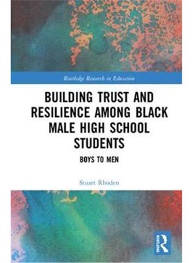 按需印刷不退不换Building Trust and Resilience among Black Male High School Students:Boys to Men[9781138066618]