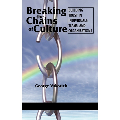 按需印刷不退不换Breaking the Chains of Culture - Building Trust in Individuals, Teams, and Organizations (Hc)[9781617352