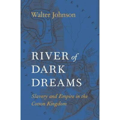 预订不退不换River of Dark Dreams:Slavery and Empire in the Cotton Kingdom