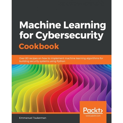 按需印刷不退不换Machine Learning for Cybersecurity Cookbook[9781789614671]