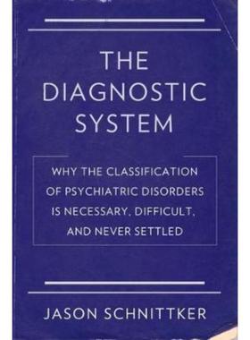 预订The Diagnostic System:Why the Classification of Psychiatric Disorders Is Necessary, Difficult, and Never Settled
