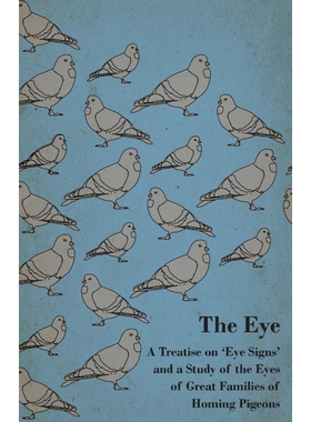 按需印刷The Eye - A Treatise on 'Eye Signs' and a Study of the Eyes of Great Families of Homing Pigeons[9781445511269]