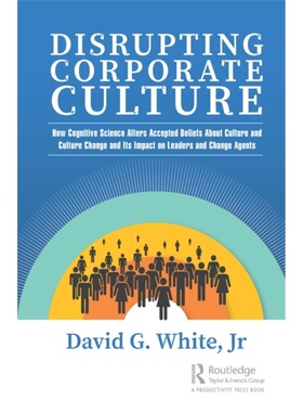 预订Disrupting Corporate Culture:How Cognitive Science Alters Accepted Beliefs About[9780367532482]