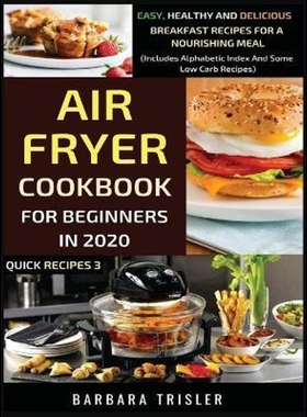 预订Air Fryer Cookbook For Beginners In 2020 - Easy, Healthy And Delicious Breakfast Recipes For A Nourishing Meal (Incl