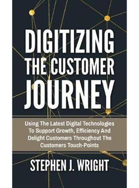 预订Digitizing The Customer Journey:Using the Latest Digital Technologies to Support Growth, Efficiency and Delight Cust