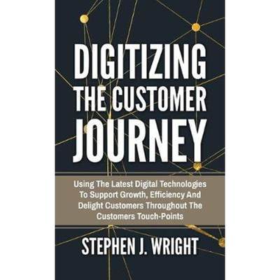 预订Digitizing The Customer Journey:Using the Latest Digital Technologies to Support Growth, Efficiency and Delight Cust