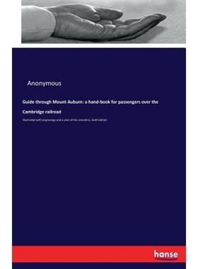 预订Guide through Mount Auburn:a hand-book for passengers over the Cambridge railroad: Illustrated with engravings and a