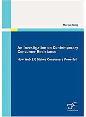 按需印刷An Investigation on Contemporary Consumer Resistance:How Web 2.0 Makes Consumers Powerful[9783842878280]