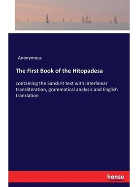 预订The First Book of the Hitopadesa:containing the Sanskrit text with interlinear transliteration, grammatical analysis