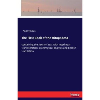 预订The First Book of the Hitopadesa:containing the Sanskrit text with interlinear transliteration, grammatical analysis