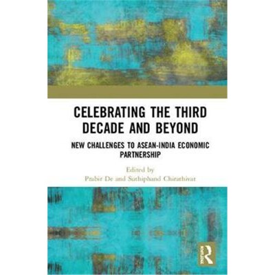 按需印刷不退不换Celebrating the Third Decade and Beyond:New Challenges to ASEAN-India Economic Partnership[9781138484788