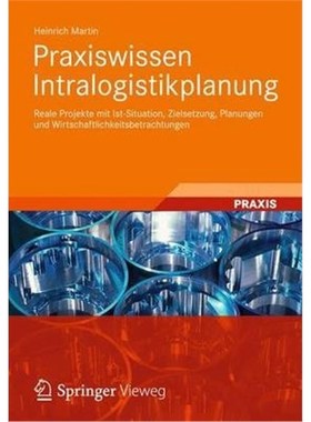 预订【德语】 Praxiswissen Intralogistikplanung:Reale Projekte mit Ist-Situation, Zielsetzung, Planungen und Wirtschaftli