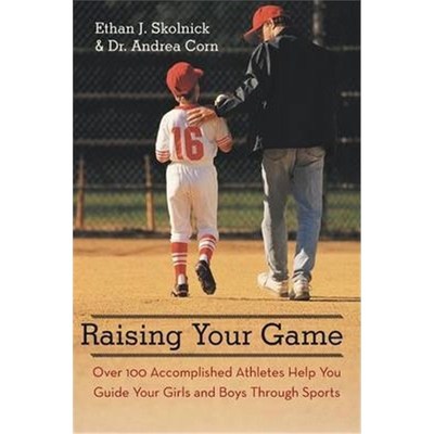 预订Raising Your Game:Over 100 Accomplished Athletes Help You Guide Your Girls and Boys Through Sports