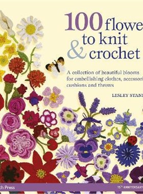 预订100 Flowers to Knit & Crochet (new edition):A Collection of Beautiful Blooms for Embellishing Clothes, Accessories,