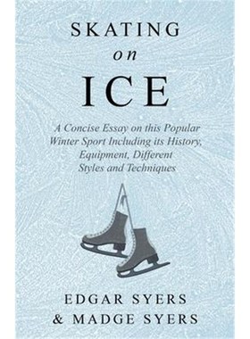 预订Skating on Ice - A Concise Essay on this Popular Winter Sport Including its History, Literature and Specific Techniq