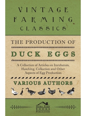 预订The Production of Duck Eggs - A Collection of Articles on Incubators, Hatching, Collection and Other