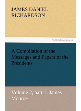 按需印刷不退不换A Compilation of the Messages and Papers of the Presidents[9783842449725]