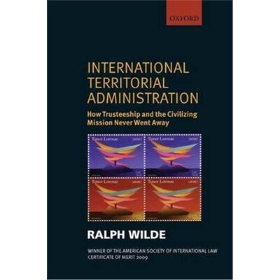 按需印刷不退不换International Territorial Administration:How Trusteeship and the Civilizing Mission Never Went Away