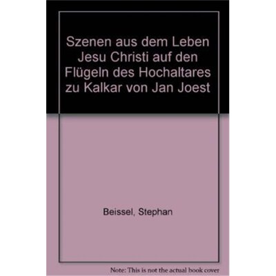 预订不退不换德语 Szenen aus dem Leben Jesu Christi auf den Flügeln des Hochaltares zu Kalkar von Jan Joest: