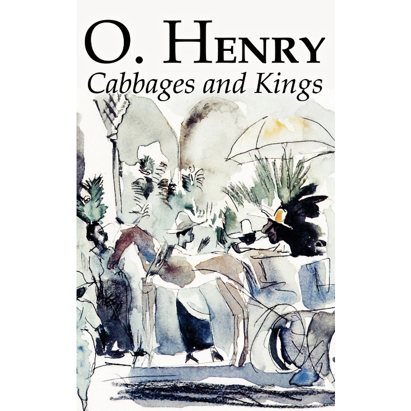按需印刷Cabbages and Kings by O. Henry, Fiction, Literary, Classics, Short Stories[9781463897604]