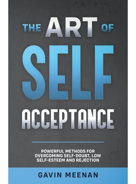 预订The Art of Self Acceptance - Powerful Methods for Overcoming Self-Doubt, Low Self-Esteem and Rejecti