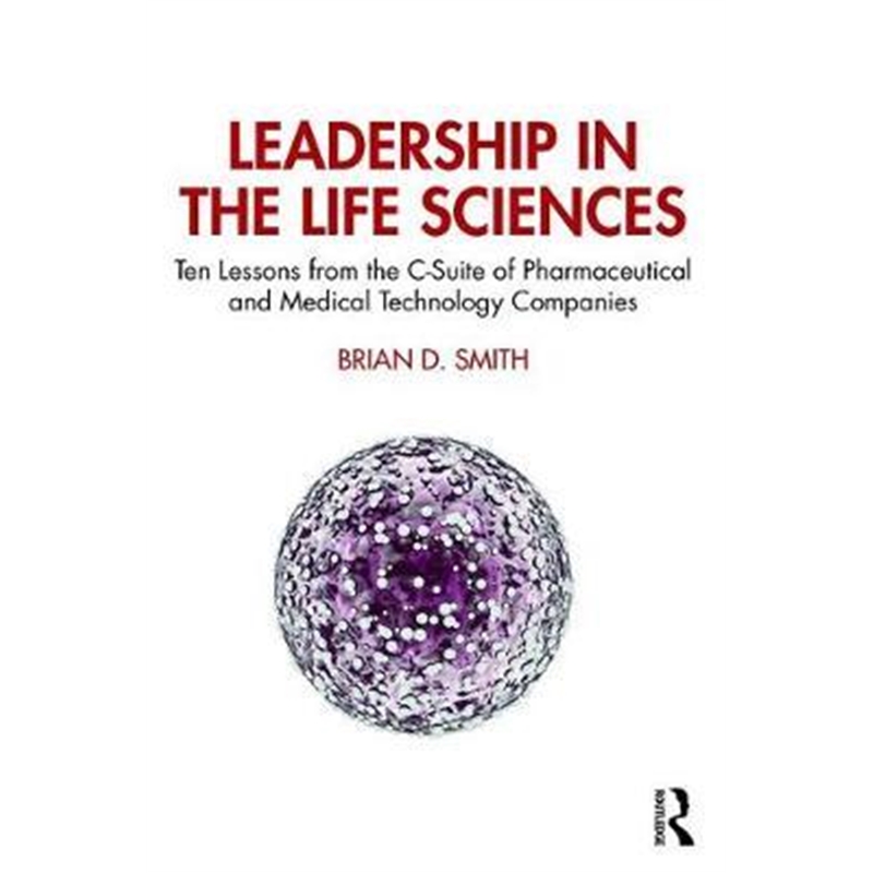 按需印刷 Leadership in the Life Sciences:Ten Lessons from the C-Suite of Pharmaceutical and Medical Technology Companies