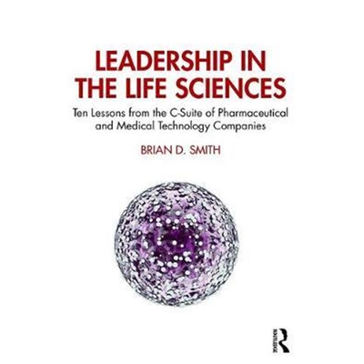 按需印刷不退不换 Leadership in the Life Sciences:Ten Lessons from the C-Suite of Pharmaceutical and Medical Technology C