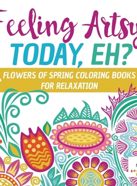 按需印刷不退不换Feeling Artsy Today, Eh? Flowers of Spring Coloring Books for Relaxation[9781645210450]