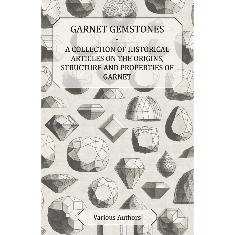 预订Garnet Gemstones - A Collection of Historical Articles on the Origins, Structure and Properties of G