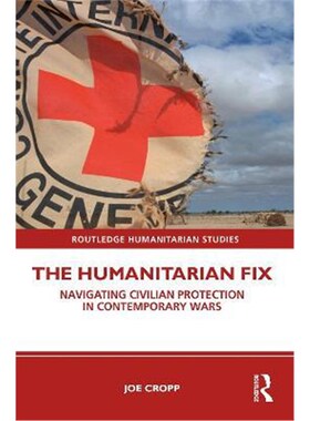 按需印刷不退不换The Humanitarian Fix:Navigating Civilian Protection in Contemporary Wars[9780367440916]