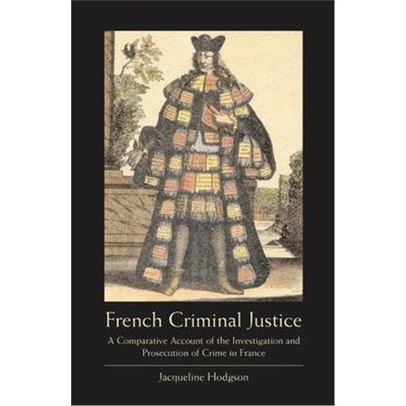 预订French Criminal Justice:A Comparative Account of the Investigation and Prosecution of Crime in France