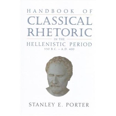 按需印刷不退不换Handbook of Classical Rhetoric in the Hellenistic Period (330 B.C. - A.D. 400)[9781628371802]