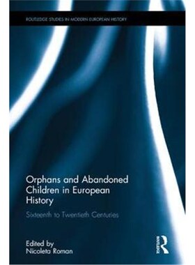 按需印刷不退不换Orphans and Abandoned Children in European History:Sixteenth to Twentieth Centuries[9781138071094]