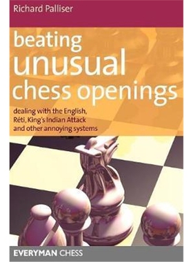 预订Beating Unusual Chess Openings:Dealing with the English, Reti, King's Indian Attack and Other Annoying Systems