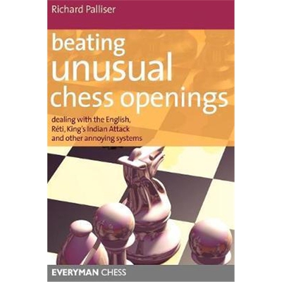预订不退不换Beating Unusual Chess Openings:Dealing with the English, Reti, King's Indian Attack and Other Annoying Syste