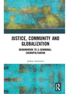 按需印刷Justice, Community and Globalization:Groundwork to a Communal-Cosmopolitanism[9780367207298]