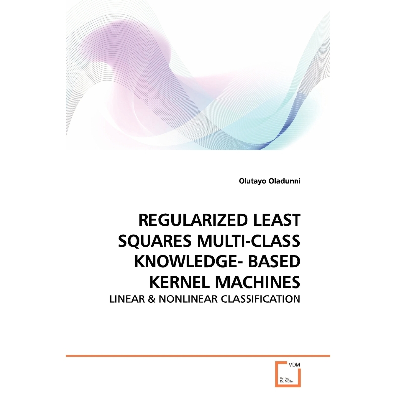 按需印刷REGULARIZED LEAST SQUARES MULTI-CLASS KNOWLEDGE- BASED KERNEL MACHINES[9783639140910]