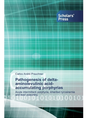 按需印刷Pathogenesis of delta-aminolevulinic acid-accumulating porphyrias[9786138925095]