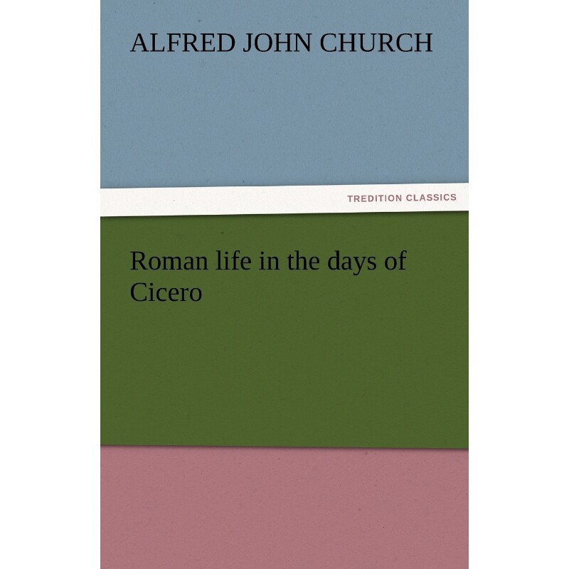 按需印刷不退不换Roman Life in the Days of Cicero[9783842473423] 书籍/杂志/报纸 人文社科类原版书 原图主图