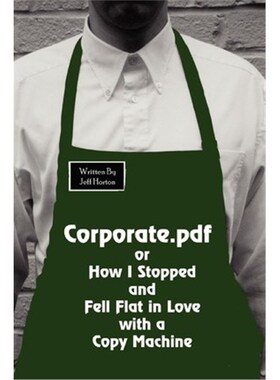 按需印刷Corporate.pdf or How I Stopped and Fell Flat in Love with a Copy Machine[9780595283897]