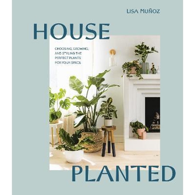 预订不退不换House Planted:Choosing, Growing, and Styling the Perfect Plants for Your Space