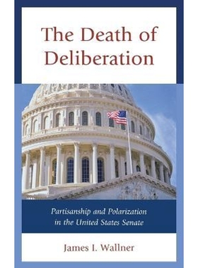 预订The Death of Deliberation:Partisanship and Polarization in the United States Senate